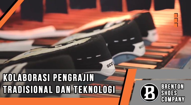 Kolaborasi Pengrajin Tradisional dan Teknologi Modern pabrik sepatu bandung