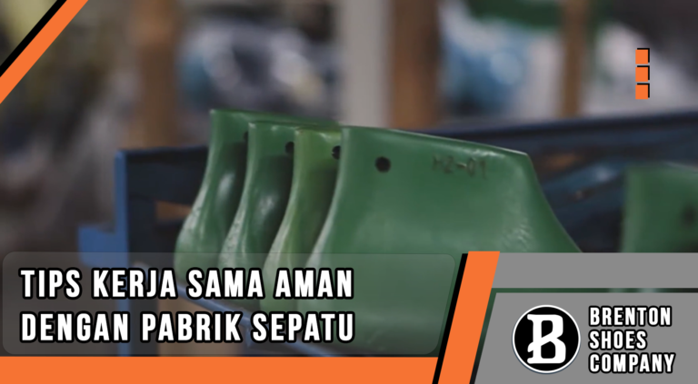 Tips Kerja Sama Aman dengan Pabrik Sepatu Bandung